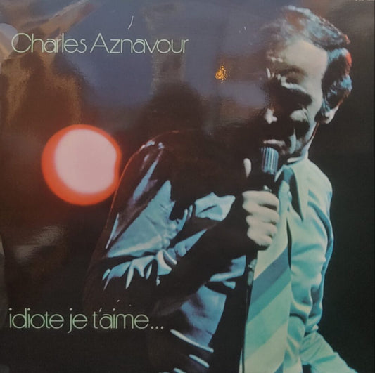 Charles Aznavour – Idiote Je T'Aime...