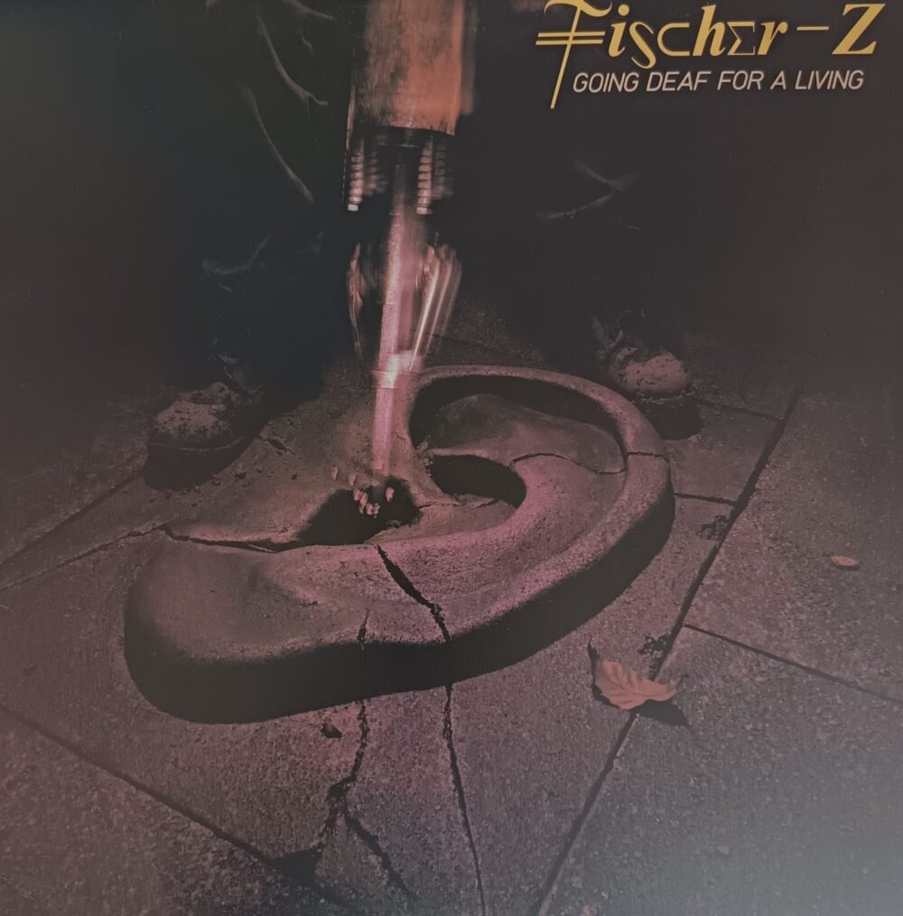 Fischer-Z – Going Deaf For A Living